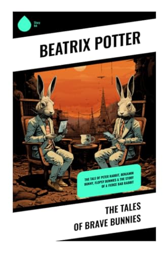The Tales of Brave Bunnies: The Tale of Peter Rabbit, Benjamin Bunny, Flopsy Bunnies & The Story of a Fierce Bad Rabbit von Sharp Ink